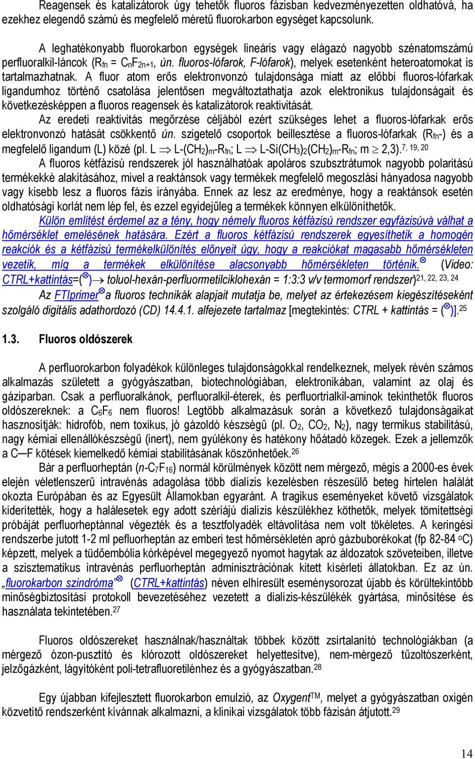 fluoros-lófarok, -lófarok), melyek esetenként heteroatomokat is tartalmazhatnak.