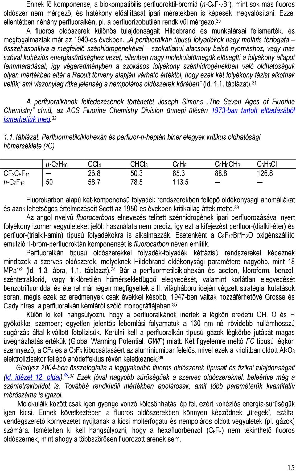 30 A fluoros oldószerek különös tulajdonságait Hildebrand és munkatársai felismerték, és megfogalmazták már az 1940-es években.