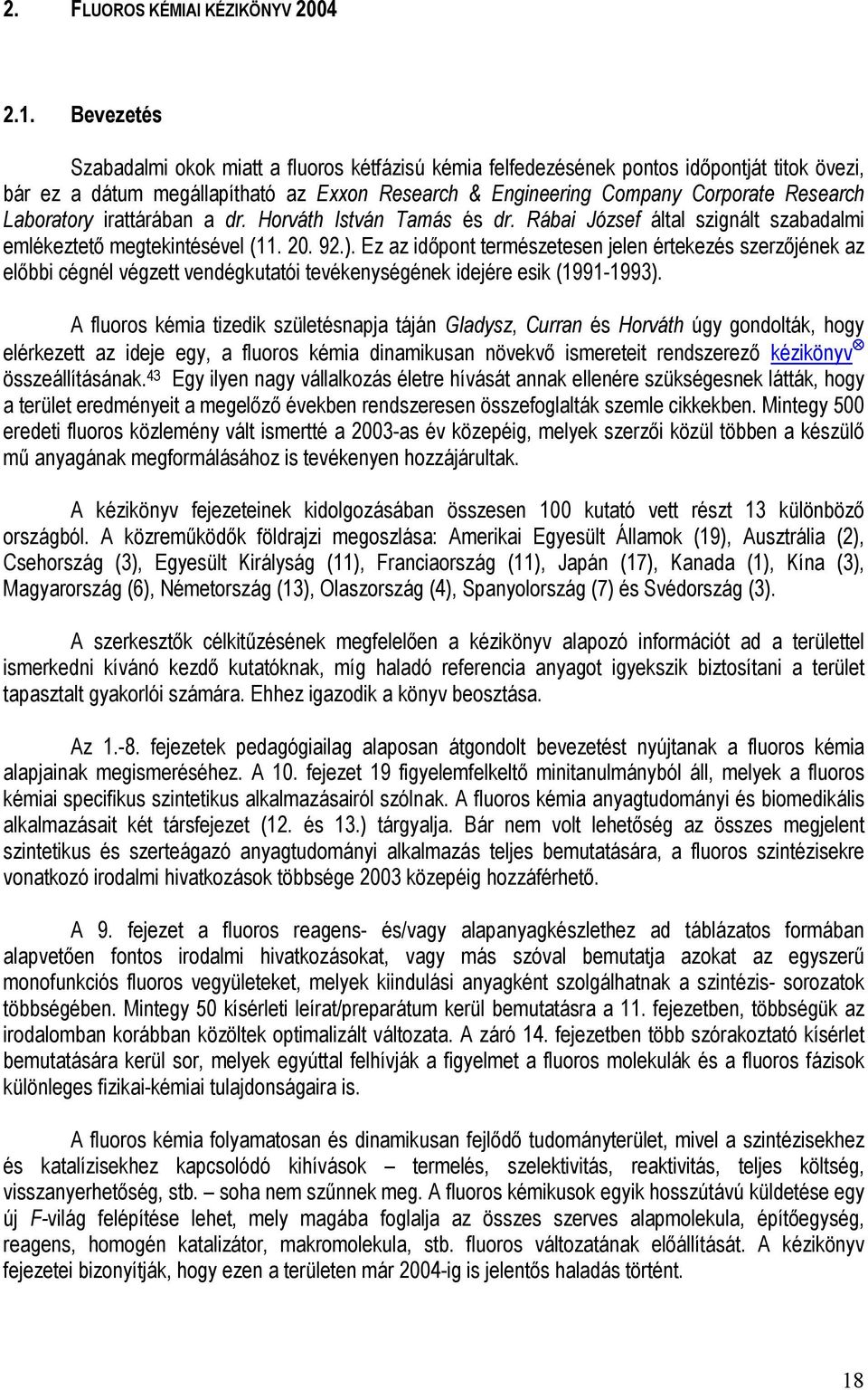 Laboratory irattárában a dr. Horváth István Tamás és dr. Rábai József által szignált szabadalmi emlékeztető megtekintésével (11. 20. 92.).