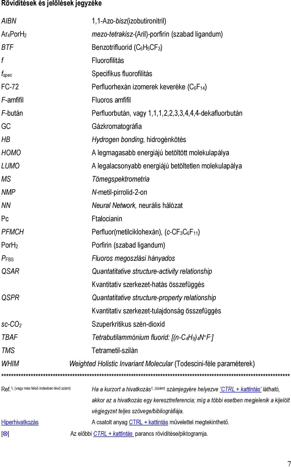 Gázkromatográfia Hydrogen bonding, hidrogénkötés A legmagasabb energiájú betöltött molekulapálya A legalacsonyabb energiájú betöltetlen molekulapálya Tömegspektrometria N-metil-pirrolid-2-on Neural