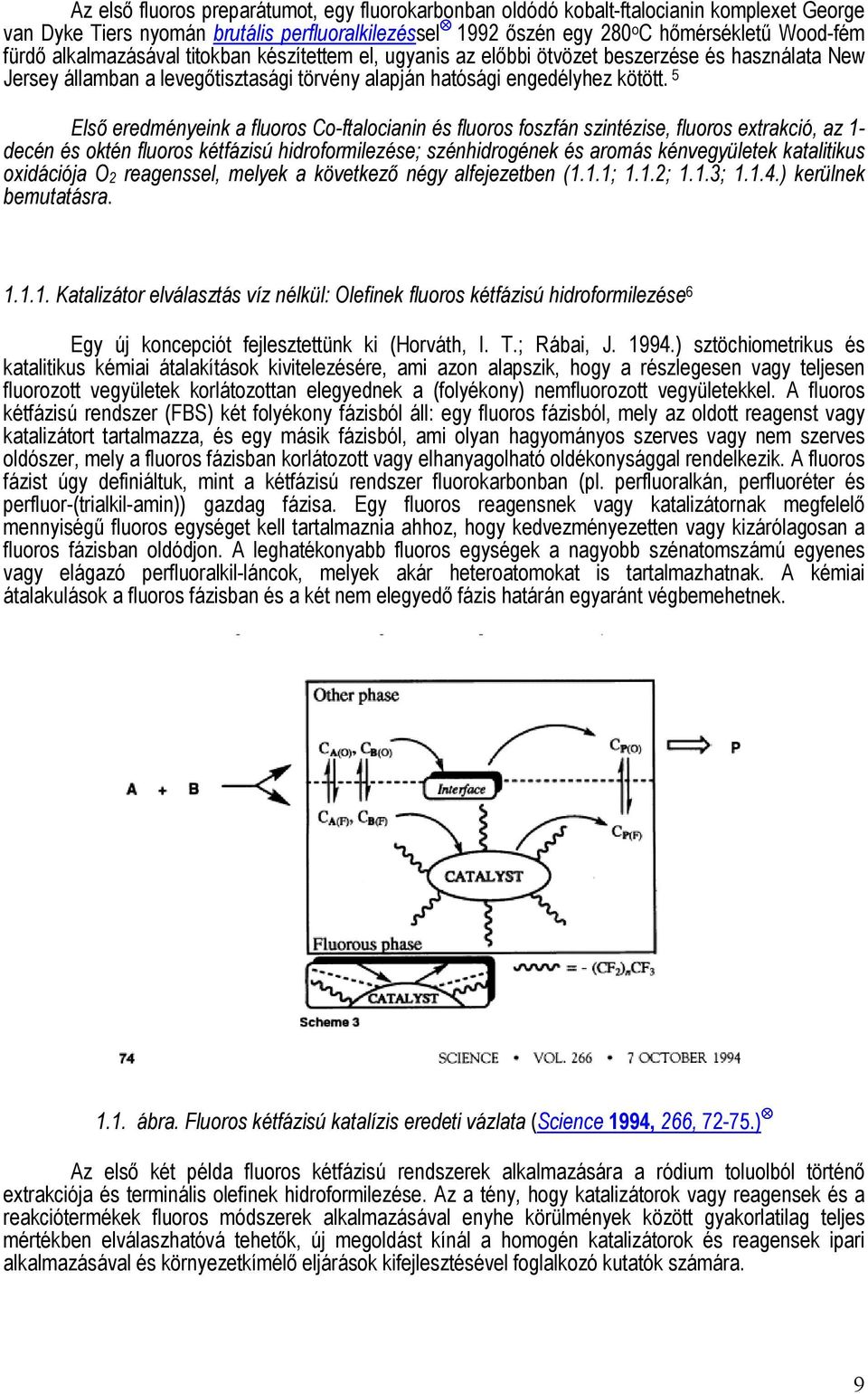 5 Első eredményeink a fluoros Co-ftalocianin és fluoros foszfán szintézise, fluoros extrakció, az 1- decén és oktén fluoros kétfázisú hidroformilezése; szénhidrogének és aromás kénvegyületek