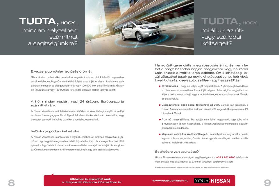 A Nissan Assistance szolgáltatást nemcsak az alapgarancia (3 év vagy 100 000 km), de a Kiterjesztett Garancia (plusz 2 évig vagy 150 000 km-re terjedő) időszaka alatt is igénybe veheti!