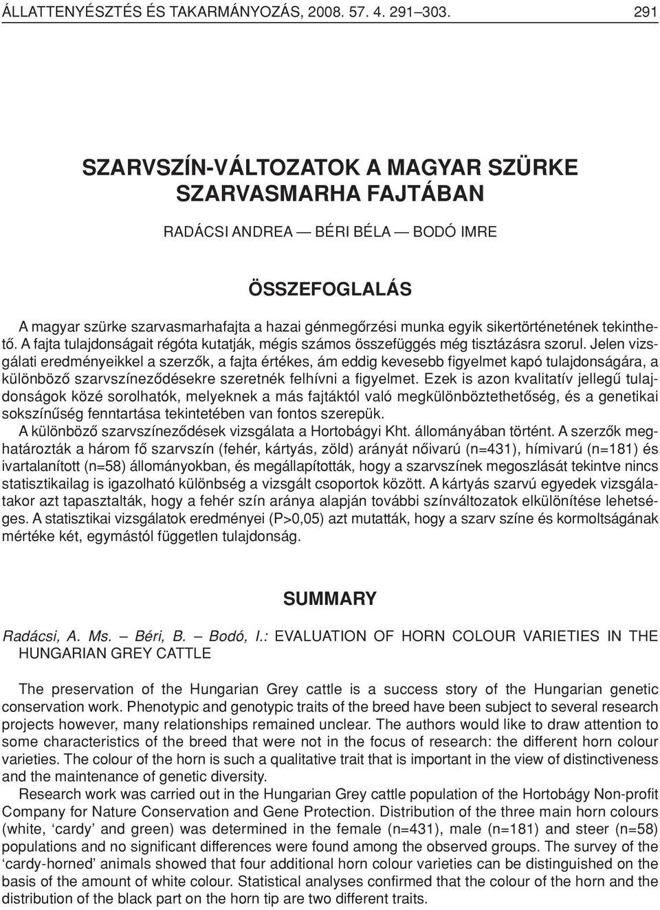 tekinthetô. A fajta tulajdonságait régóta kutatják, mégis számos összefüggés még tisztázásra szorul.