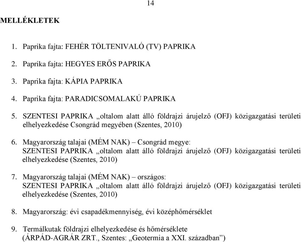 Magyarország talajai (MÉM NAK) Csongrád megye: SZENTESI PAPRIKA oltalom alatt álló földrajzi árujelző (OFJ) közigazgatási területi elhelyezkedése (Szentes, 2010) 7.