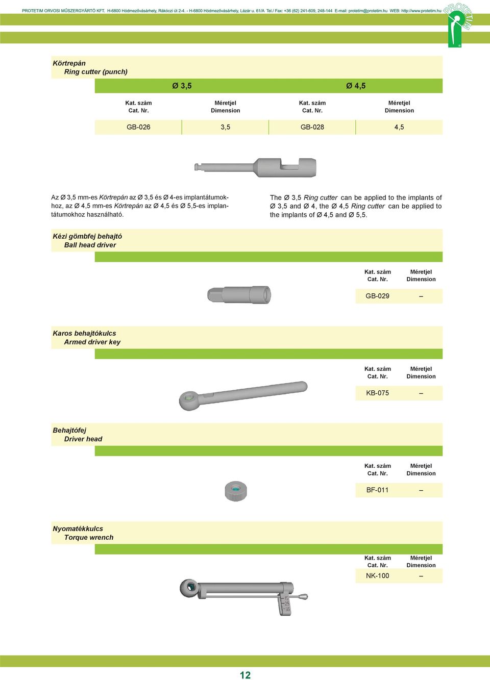 implantátumokhoz 4,5 használható The Ø 3,5 Ring cutter can be applied to the implants of Ø 3,5 and Ø 4, the Ø 4,5 Ring cutter can be applied to the implants