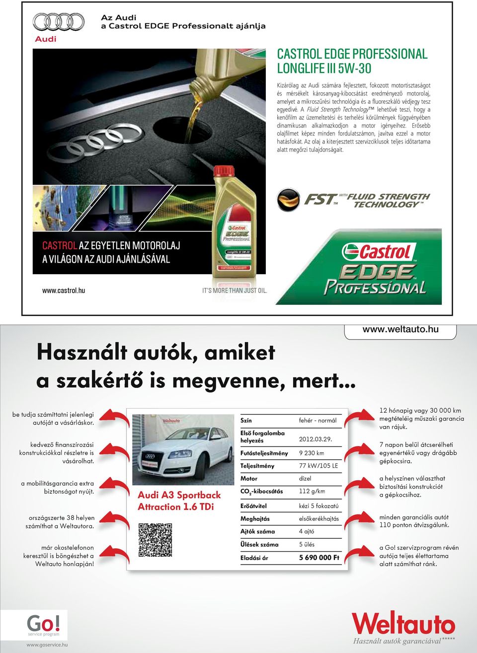 A Fluid Strength Technology lehetővé teszi, hogy kenőfilm z üzemeltetési és terhelési körülmények függvényében dinmikusn lklmzkodjon motor igényeihez.