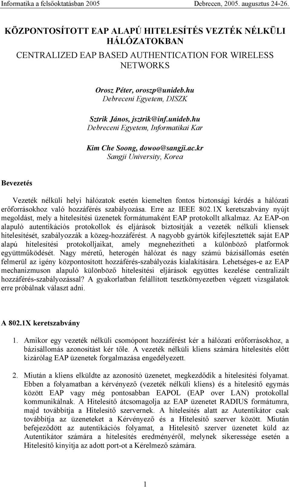 kr Sangji University, Korea Bevezetés Vezeték nélküli helyi hálózatok esetén kiemelten fontos biztonsági kérdés a hálózati erőforrásokhoz való hozzáférés szabályozása. Erre az IEEE 802.