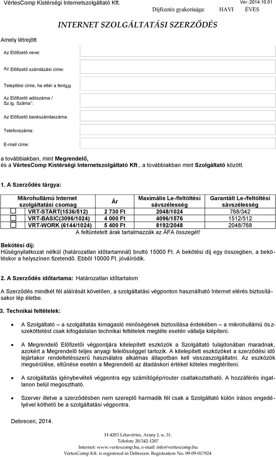 : Az Előfizető bankszámlaszáma: Telefonszáma: E-mail címe: a továbbiakban, mint Megrendelő, és a VértesComp Kistérségi Internetszolgáltató Kft., a továbbiakban mint Szolgáltató között. 1.