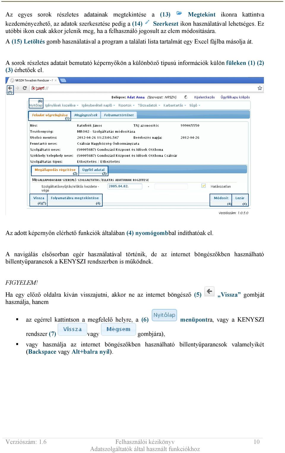 A sorok részletes adatait bemutató képernyőkön a különböző típusú információk külön füleken (1) (2) (3) érhetőek el. Az adott képernyőn elérhető funkciók általában (4) nyomógombbal indíthatóak el.