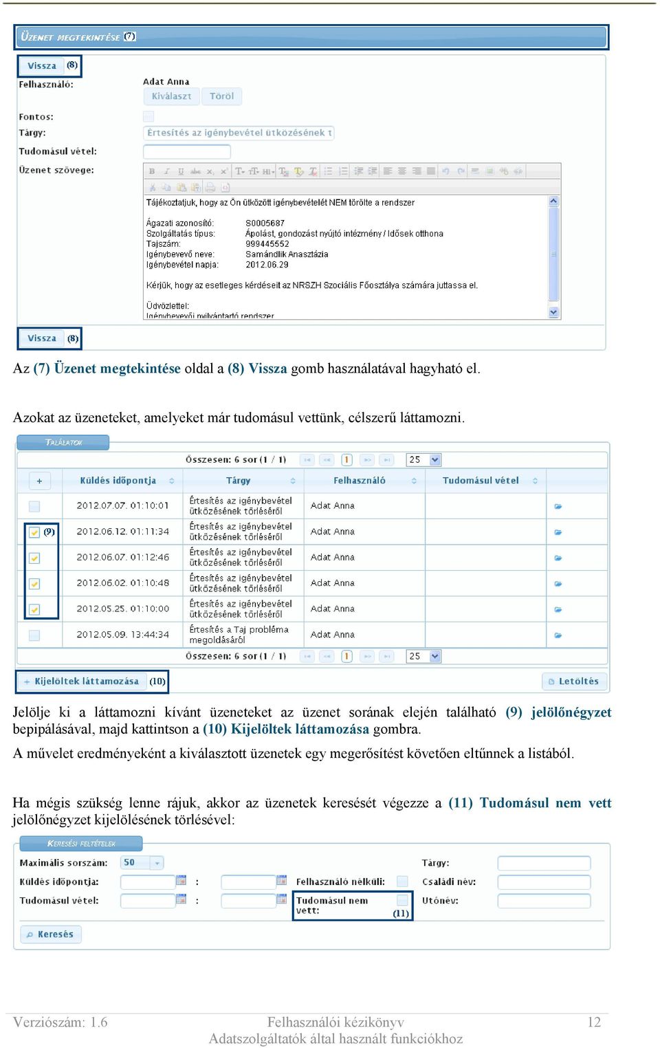 Jelölje ki a láttamozni kívánt üzeneteket az üzenet sorának elején található (9) jelölőnégyzet bepipálásával, majd kattintson a (10)