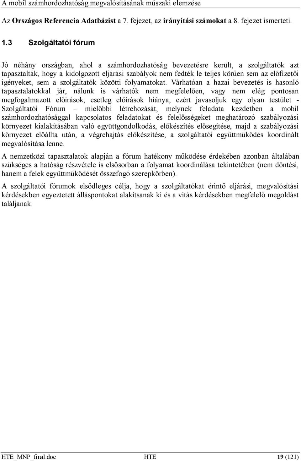 előfizetői igényeket, sem a szolgáltatók közötti folyamatokat.