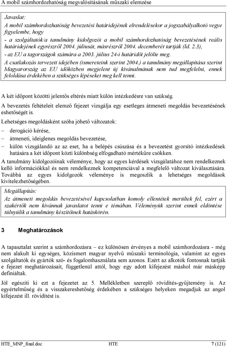 A csatlakozás tervezett idejében (ismereteink szerint 2004.