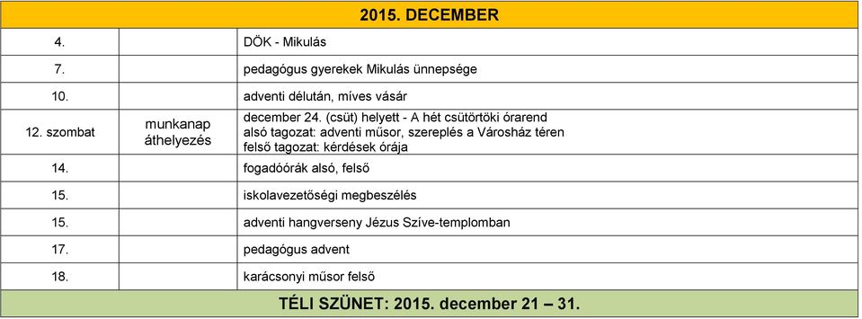 (csüt) helyett - A hét csütörtöki órarend alsó tagozat: adventi műsor, szereplés a Városház téren felső tagozat: