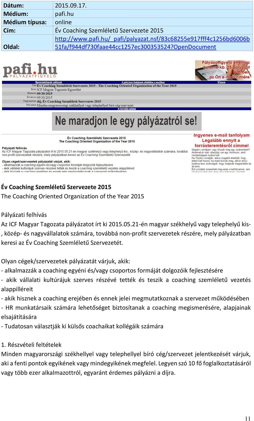 OpenDocument Év Coaching Szemléletű Szervezete 2015 The Coaching Oriented Organization of the Year 2015 Pályázati felhívás Az ICF Magyar Tagozata pályázatot írt ki 2015.05.