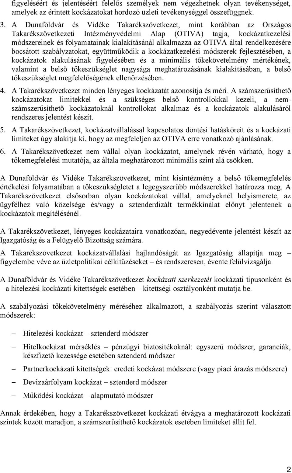 az OTIVA által rendelkezésére bocsátott szabályzatokat, együttműködik a kockázatkezelési módszerek fejlesztésében, a kockázatok alakulásának figyelésében és a minimális tőkekövetelmény mértékének,