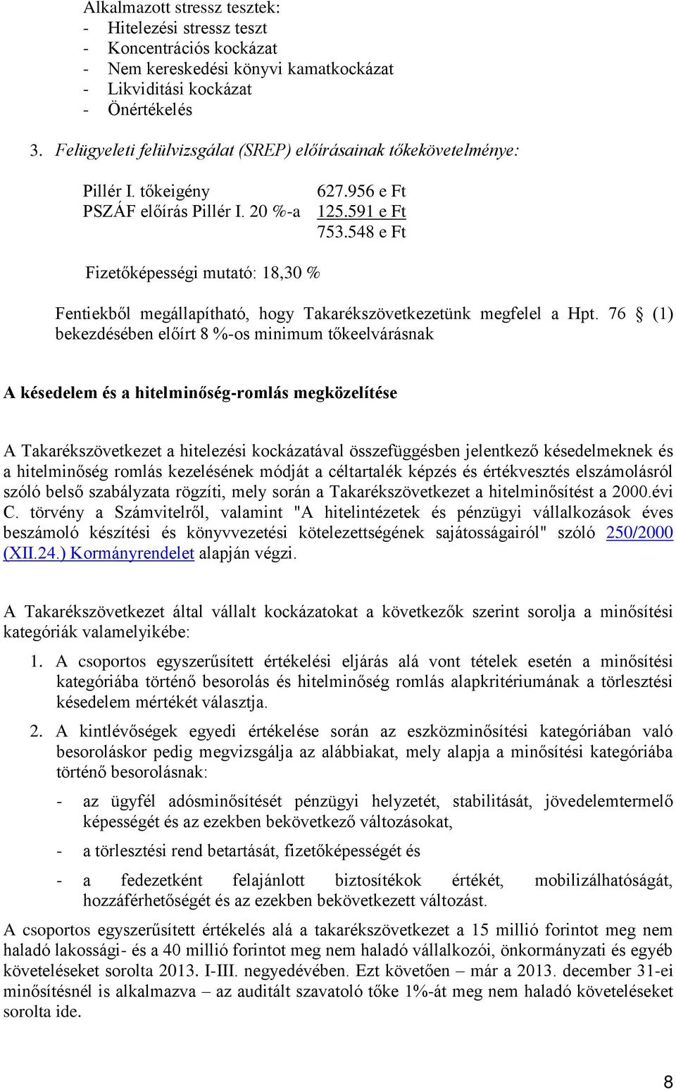 548 e Ft Fizetőképességi mutató: 18,30 % Fentiekből megállapítható, hogy Takarékszövetkezetünk megfelel a Hpt.