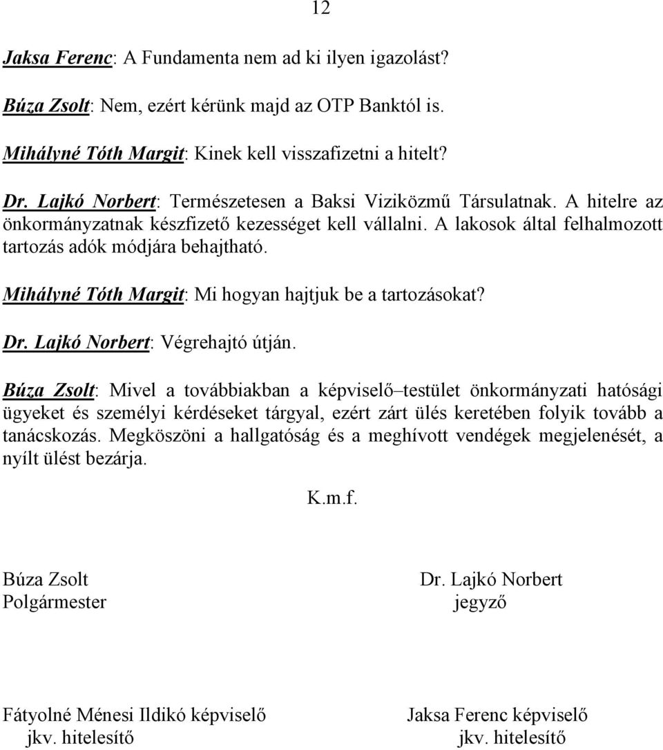 Mihályné Tóth Margit: Mi hogyan hajtjuk be a tartozásokat? Dr. Lajkó Norbert: Végrehajtó útján.