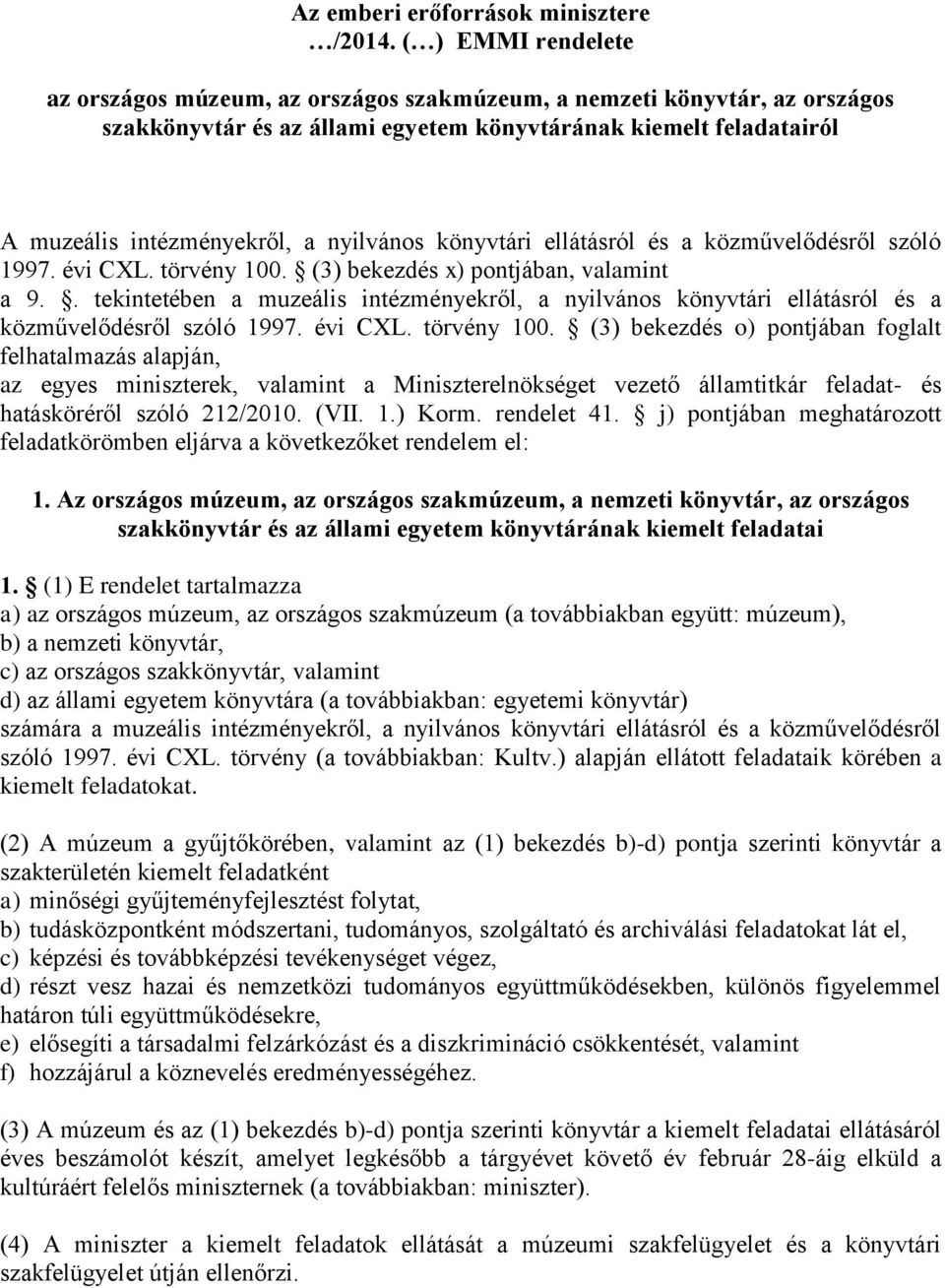 nyilvános könyvtári ellátásról és a közművelődésről szóló 1997. évi CXL. törvény 100. (3) bekezdés x) pontjában, valamint a 9.