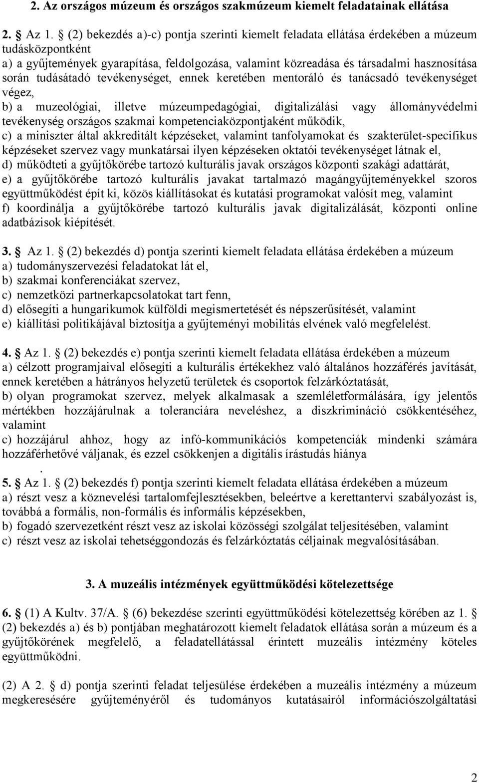 tudásátadó tevékenységet, ennek keretében mentoráló és tanácsadó tevékenységet végez, b) a muzeológiai, illetve múzeumpedagógiai, digitalizálási vagy állományvédelmi tevékenység országos szakmai