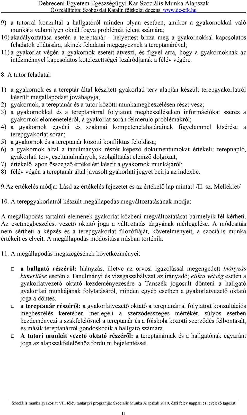 intézménnyel kapcsolatos kötelezettségei lezáródjanak a félév végére. 8.