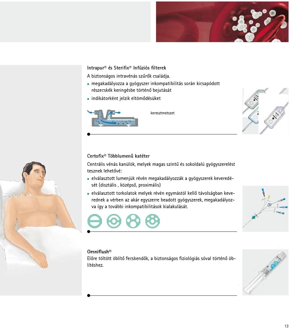 Centrális vénás kanülök, melyek magas szintű és sokoldalú gyógyszerelést tesznek lehetővé: elválasztott lumenjük révén megakadályozzák a gyógyszerek keveredését (disztális, középső,