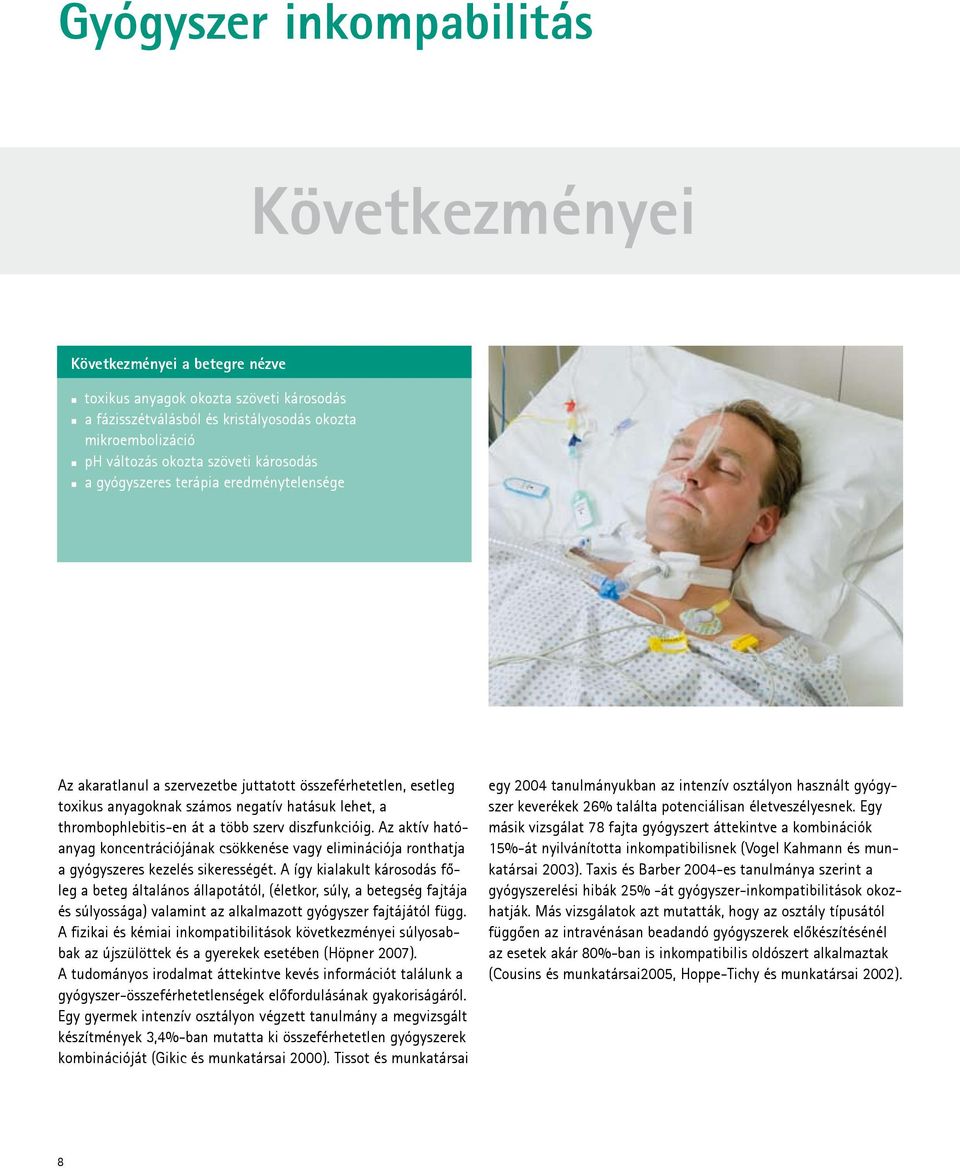 több szerv diszfunkcióig. Az aktív hatóanyag koncentrációjának csökkenése vagy eliminációja ronthatja a gyógyszeres kezelés sikerességét.