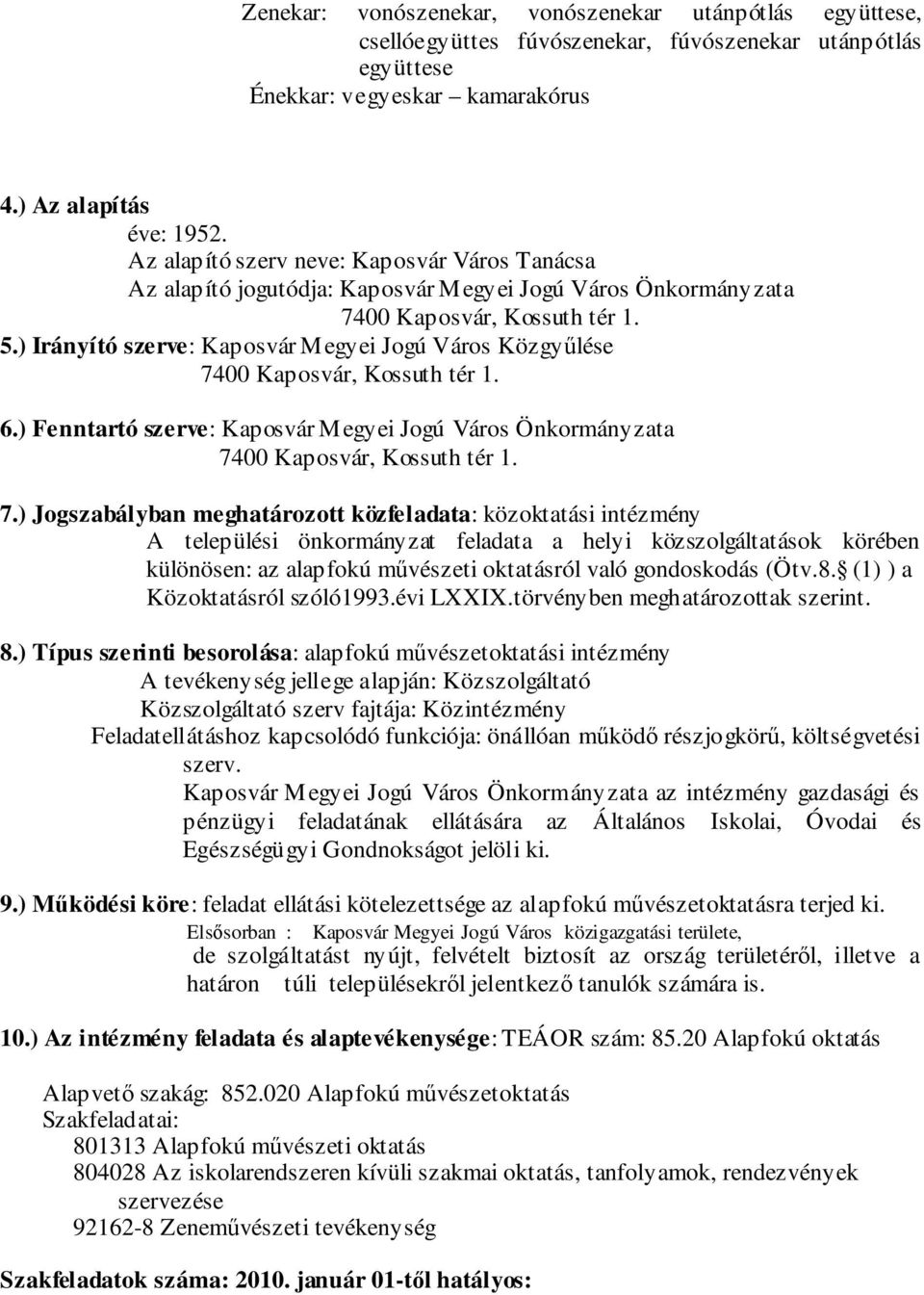 ) Fenntartó szerve: Kaposvár Megyei Jogú Város Önkormányzata 7.