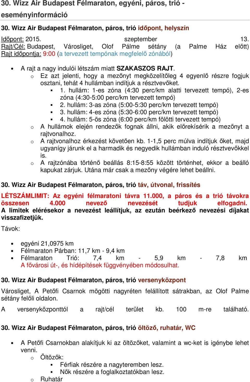 o Ez azt jelenti, hogy a mezőnyt megközelítőleg 4 egyenlő részre fogjuk osztani, tehát 4 hullámban indítjuk a résztvevőket. 1.