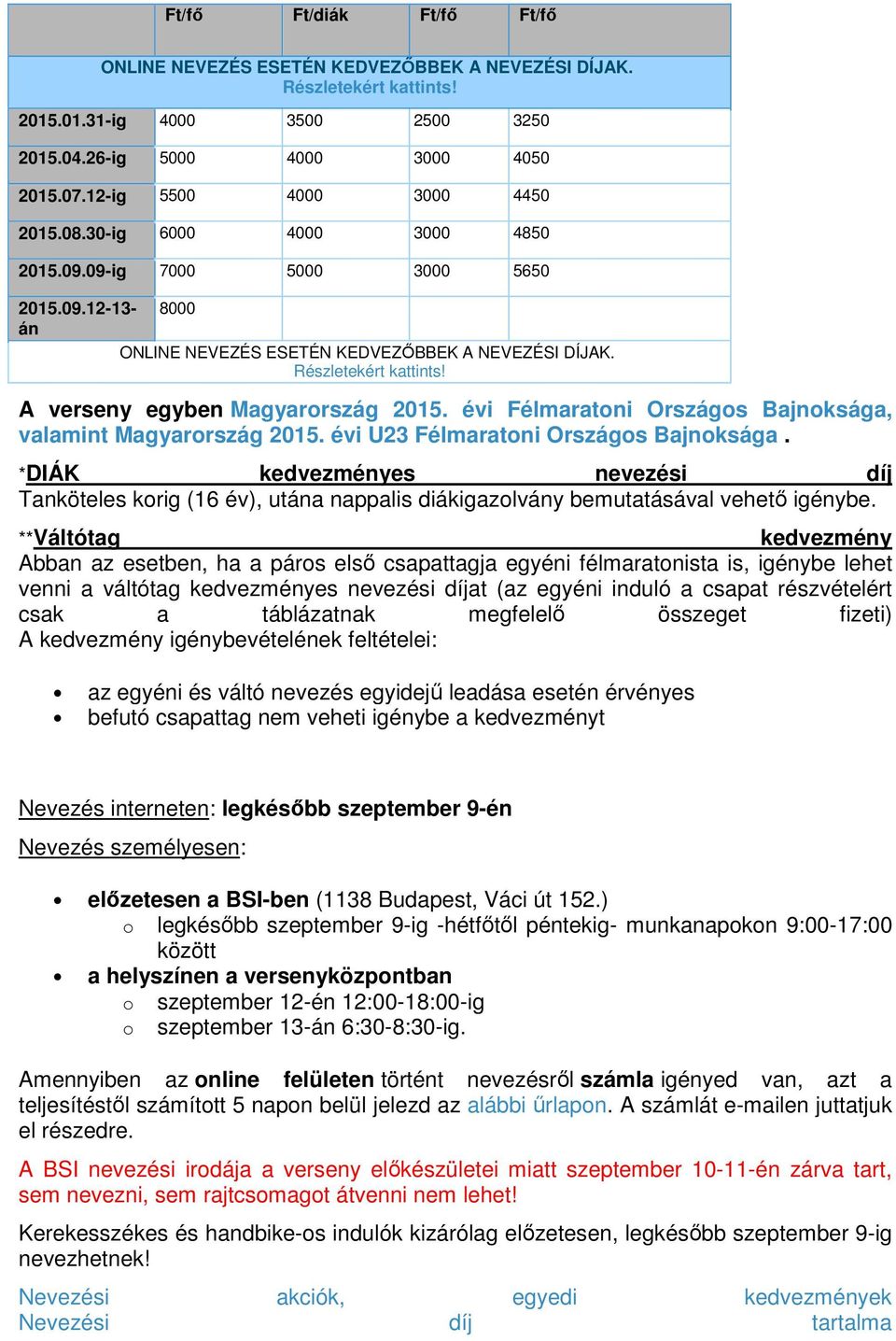 *DIÁK kedvezményes nevezési díj Tanköteles kor (16 év), utána nappalis diákazolvány bemutatásával vehető énybe.