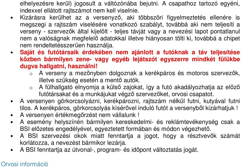 távját vagy a nevezési lapot pontatlanul nem a valóságnak megfelelő adatokkal illetve hiányosan tölti ki, továbbá a chipet nem rendeltetésszerűen használja.