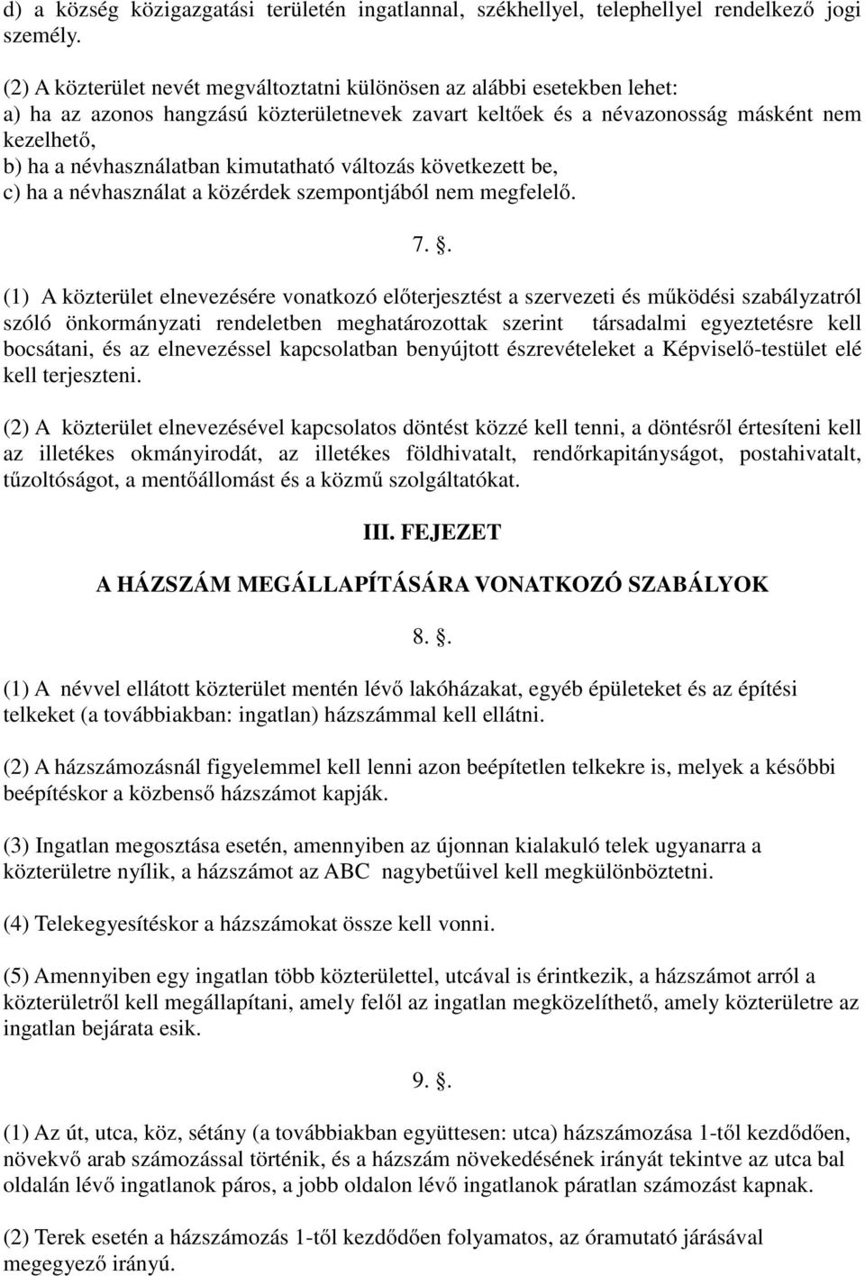 kimutatható változás következett be, c) ha a névhasználat a közérdek szempontjából nem megfelelő. 7.