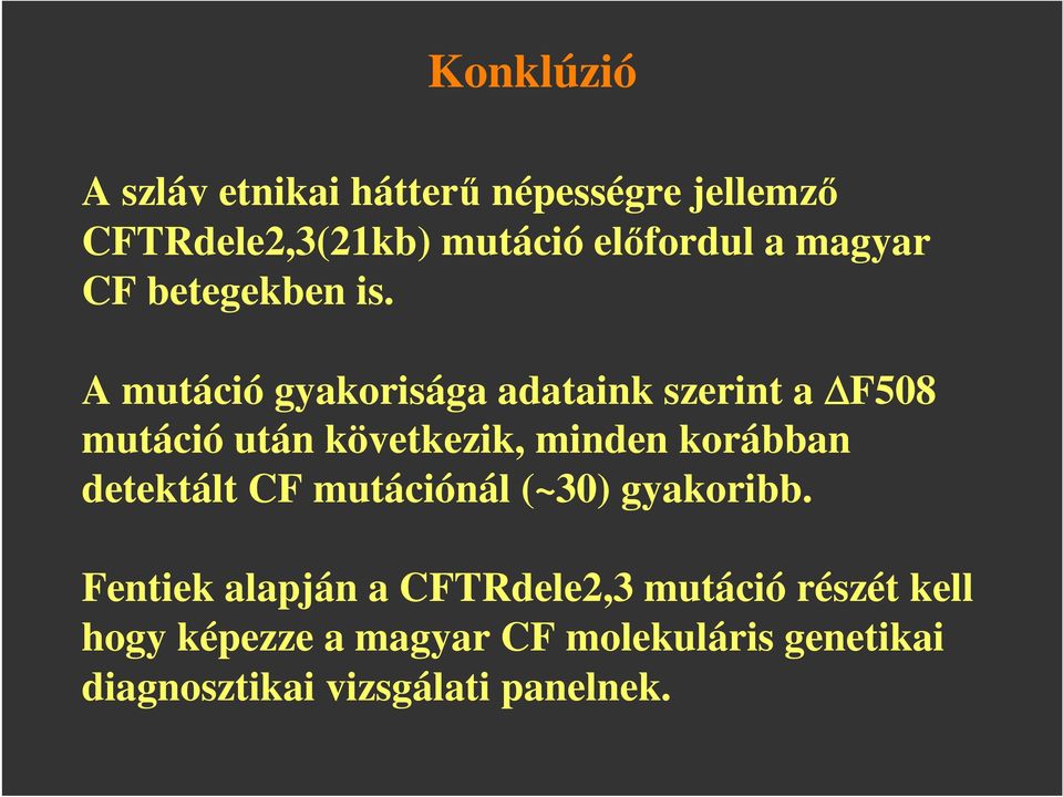 A mutáció gyakorisága adataink szerint a F508 mutáció után következik, minden korábban