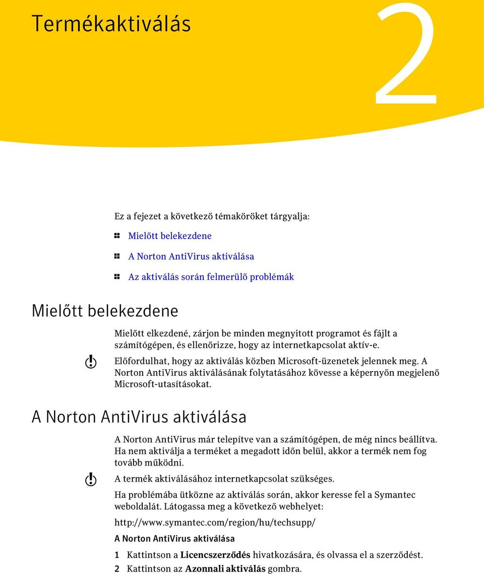 A Norton AntiVirus aktiválásának folytatásához kövesse a képernyőn megjelenő Microsoft-utasításokat.