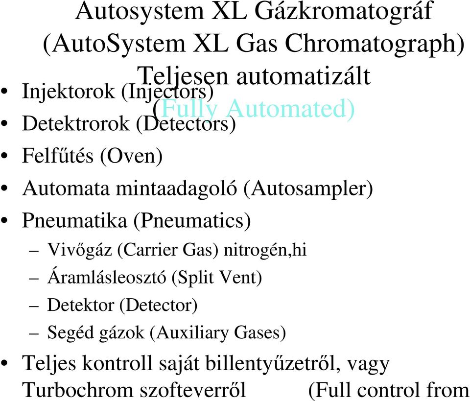 (Pneumatics) Vivıgáz (Carrier Gas) nitrogén,hi Áramlásleosztó (Split Vent) Detektor (Detector) Segéd gázok