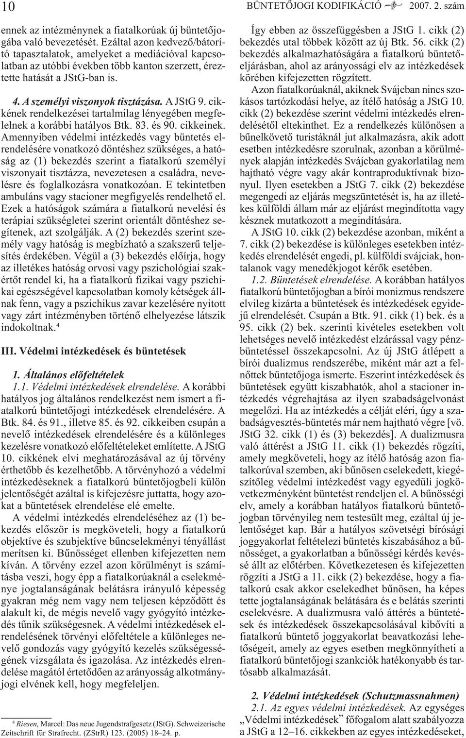 cikkének rendelkezései tartalmilag lényegében megfelelnek a korábbi hatályos Btk. 83. és 90. cikkeinek.