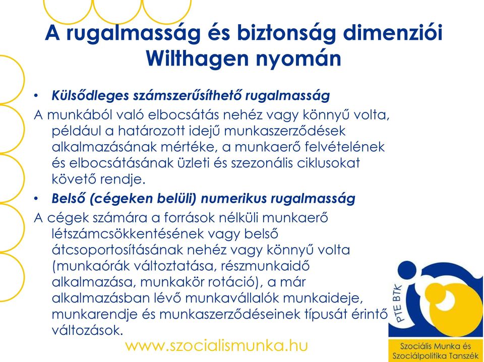 Belsı (cégeken belüli) numerikus rugalmasság A cégek számára a források nélküli munkaerı létszámcsökkentésének vagy belsı átcsoportosításának nehéz vagy könnyő