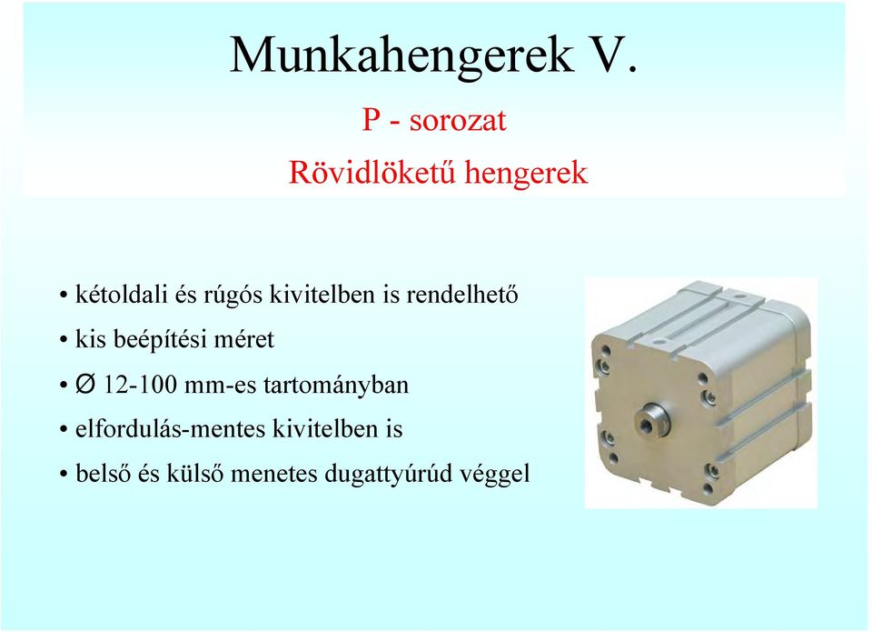 kivitelben is rendelhető kis beépítési méret Ø 12-100