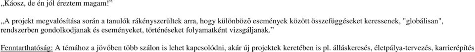 összefüggéseket keressenek, "globálisan", rendszerben gondolkodjanak és eseményeket, történéseket