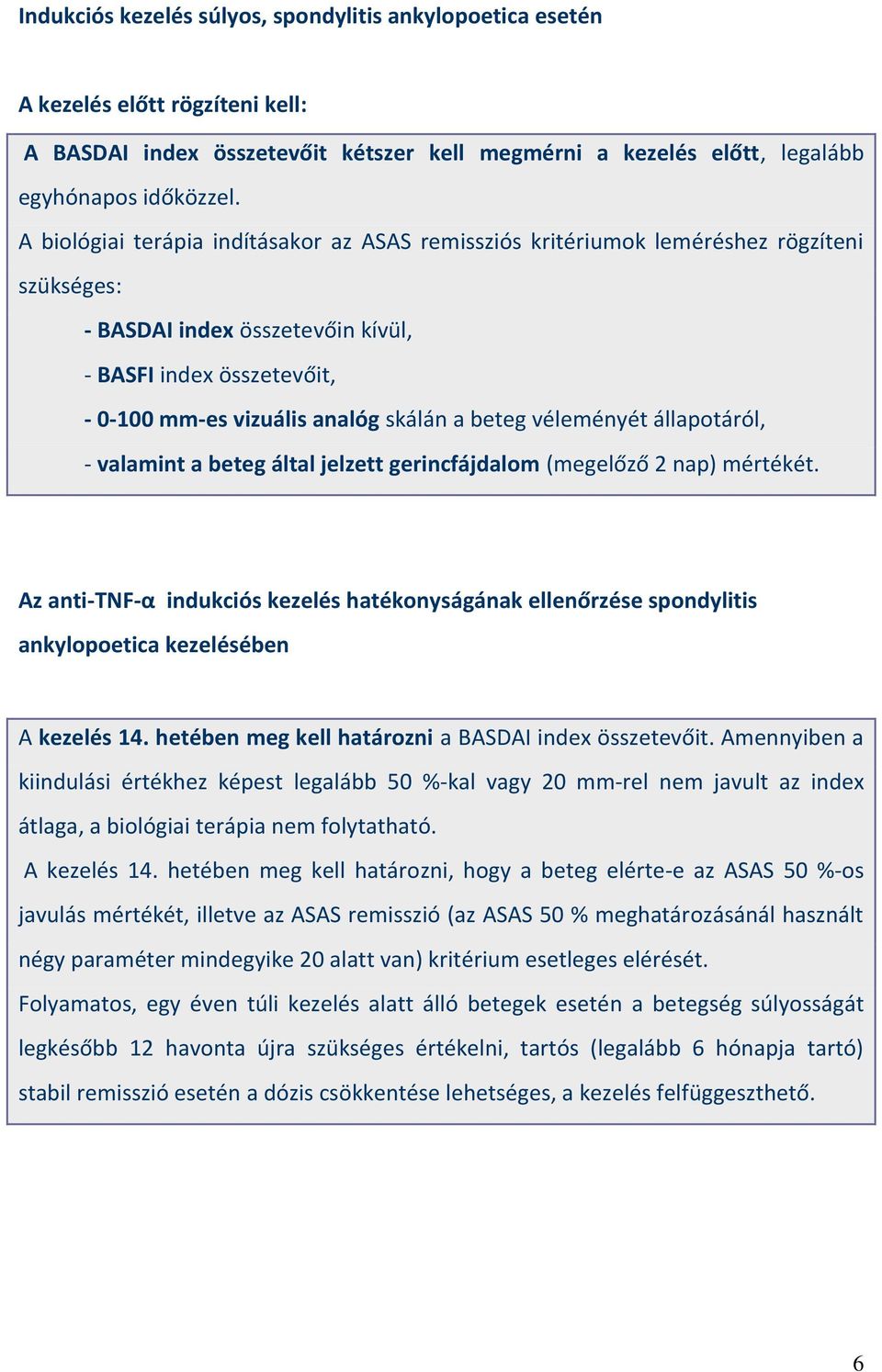beteg véleményét állapotáról, - valamint a beteg által jelzett gerincfájdalom (megelőző 2 nap) mértékét.
