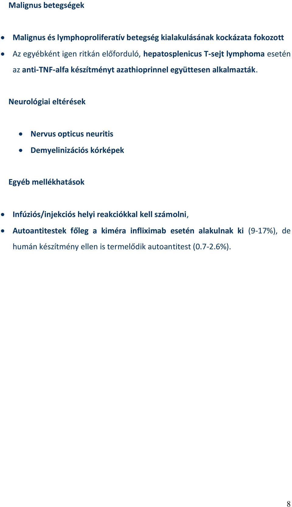 Neurológiai eltérések Nervus opticus neuritis Demyelinizációs kórképek Egyéb mellékhatások Infúziós/injekciós helyi reakciókkal