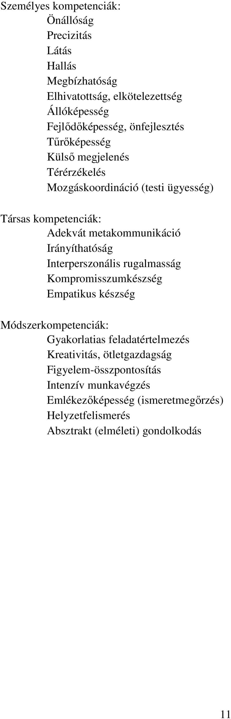 Irányíthatóság Interperszonális rugalmasság Kompromisszumkészség Empatikus készség Módszerkompetenciák: Gyakorlatias feladatértelmezés