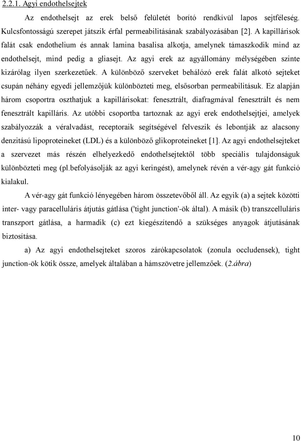 Az agyi erek az agyállomány mélységében szinte kizárólag ilyen szerkezetűek.