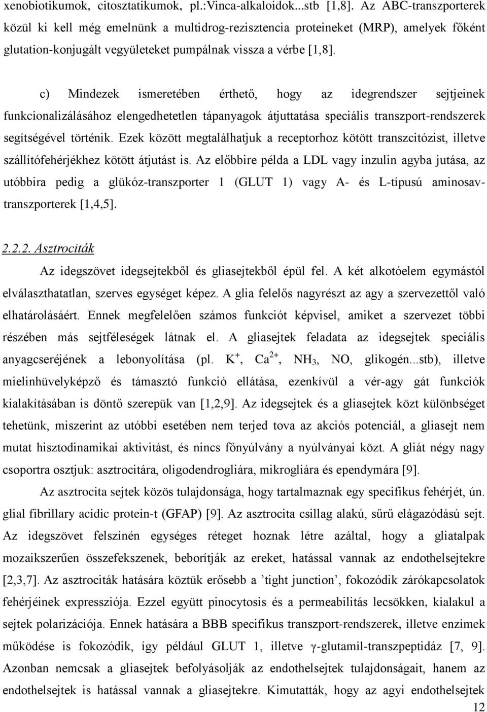 c) Mindezek ismeretében érthető, hogy az idegrendszer sejtjeinek funkcionalizálásához elengedhetetlen tápanyagok átjuttatása speciális transzport-rendszerek segítségével történik.
