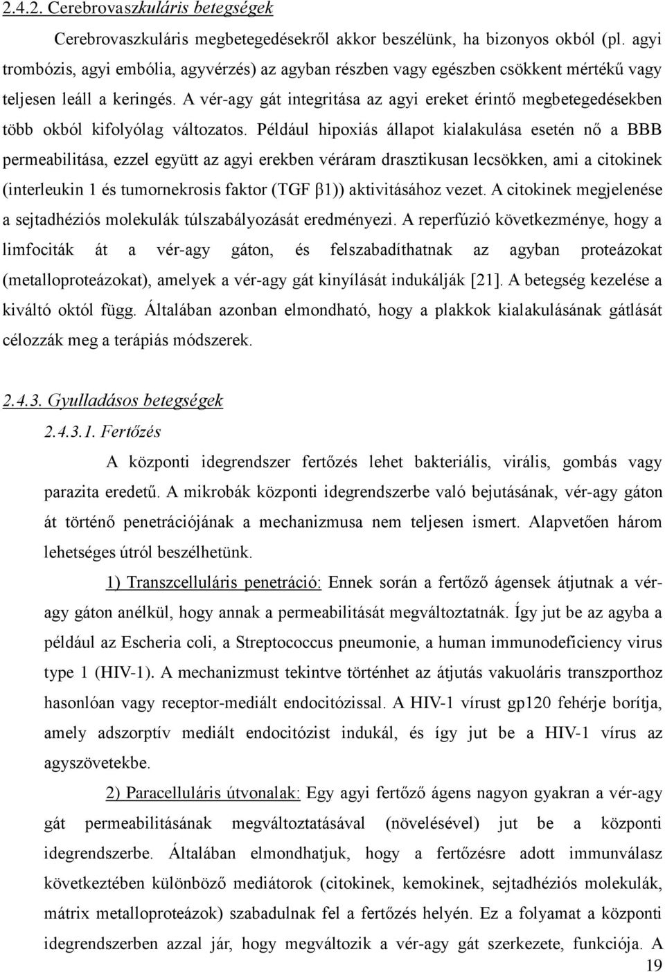 A vér-agy gát integritása az agyi ereket érintő megbetegedésekben több okból kifolyólag változatos.