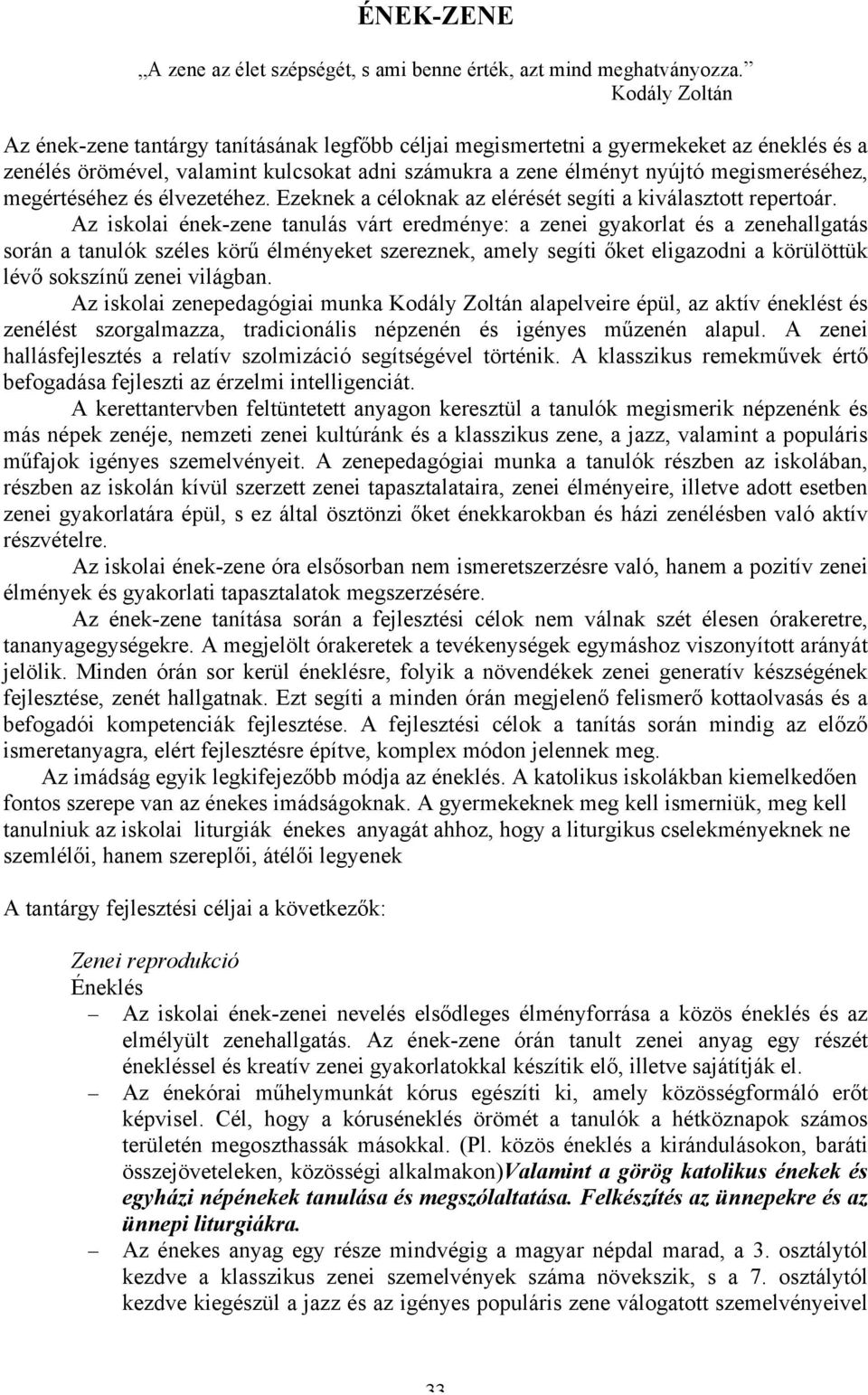 megértéséhez és élvezetéhez. Ezeknek a céloknak az elérését segíti a kiválasztott repertoár.