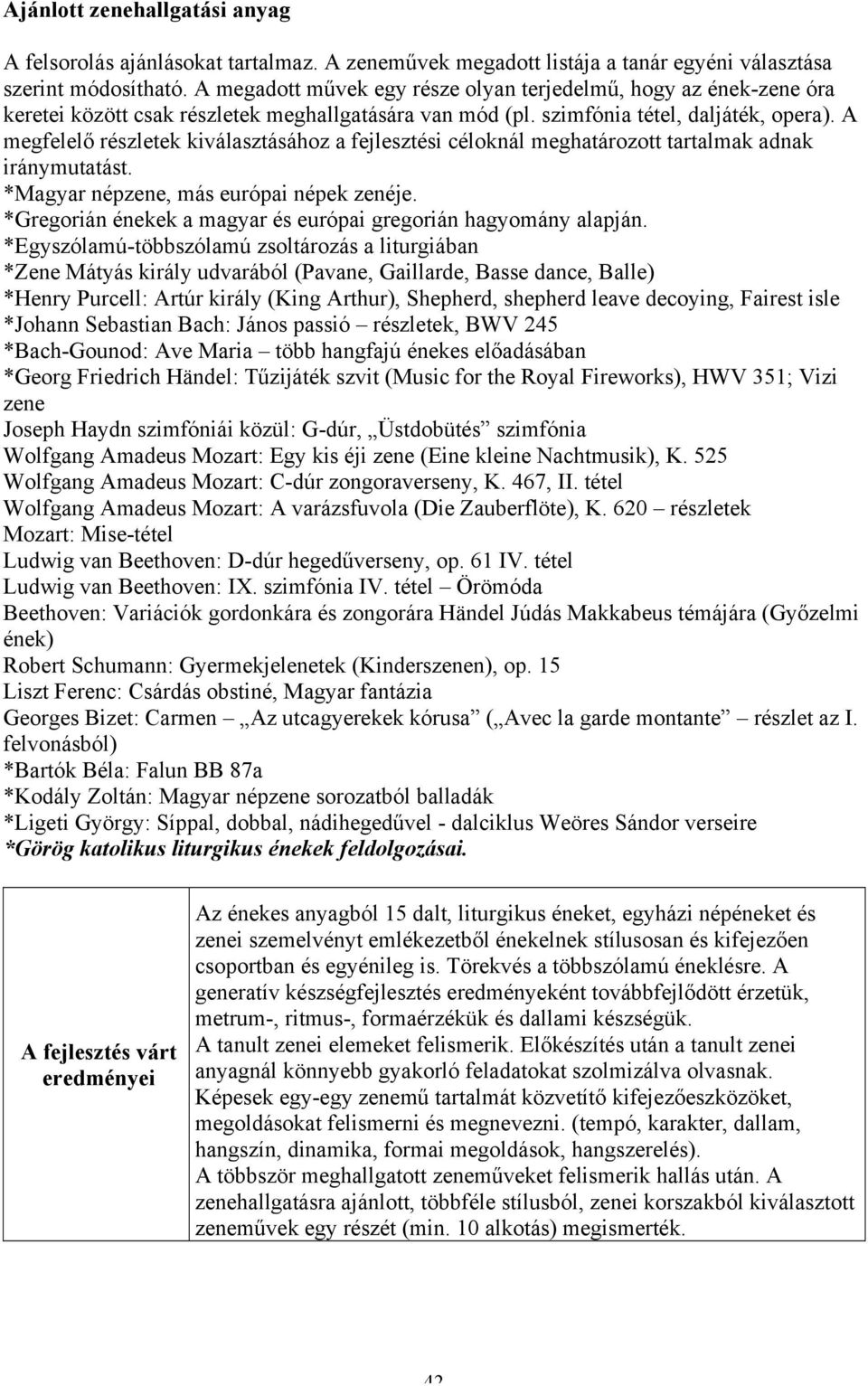 A megfelelő részletek kiválasztásához a fejlesztési céloknál meghatározott tartalmak adnak iránymutatást. *Magyar népzene, más európai népek zenéje.