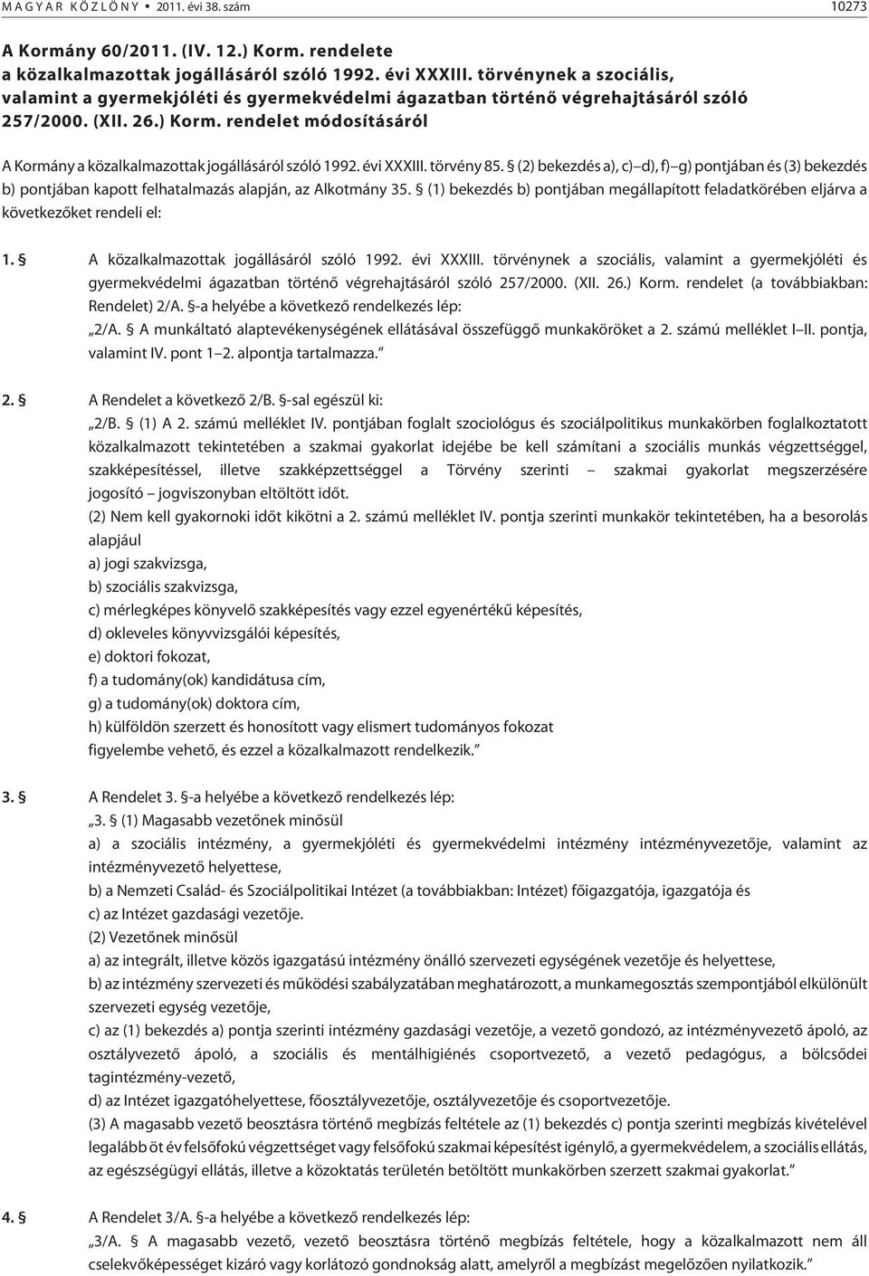 rendelet módosításáról A Kormány a közalkalmazottak jogállásáról szóló 1992. évi XXXIII. törvény 85.