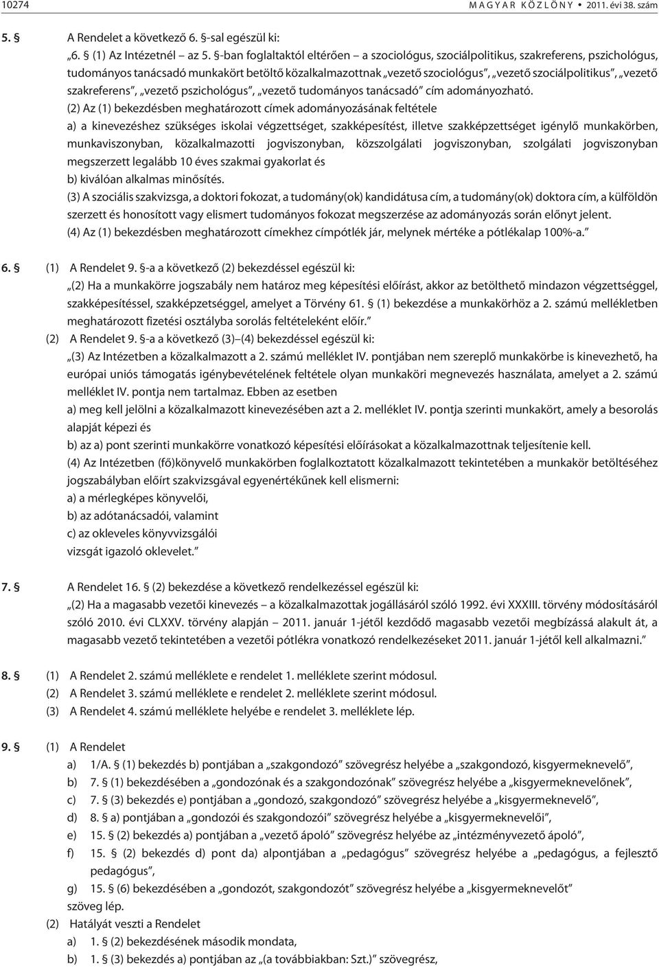 szakreferens, vezetõ pszichológus, vezetõ tudományos tanácsadó cím adományozható.