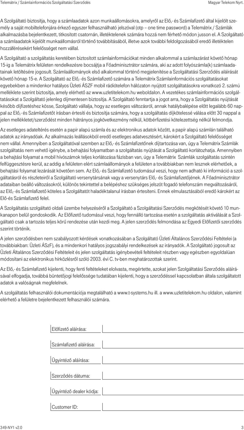 A Szolgáltató a számlaadatok kijelölt munkaállomásról történő továbbításából, illetve azok további feldolgozásából eredő illetéktelen hozzáférésekért felelősséget nem vállal.