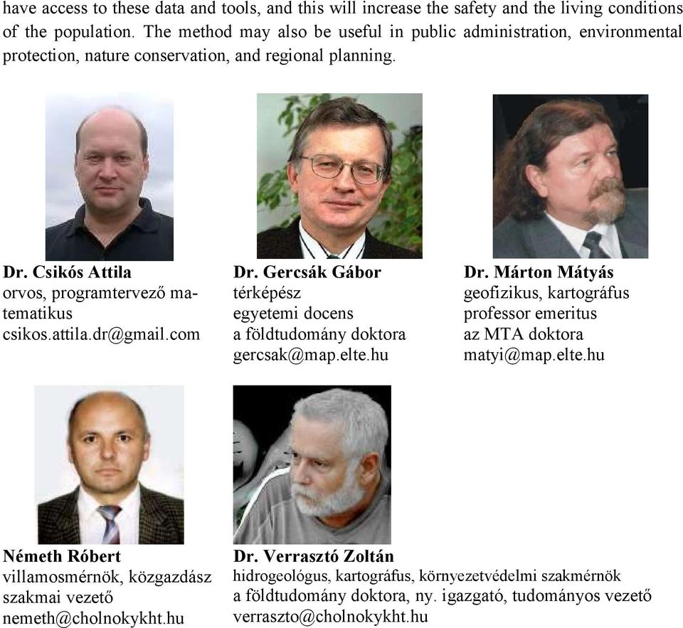 attila.dr@gmail.com Dr. Gercsák Gábor térképész egyetemi docens a földtudomány doktora gercsak@map.elte.hu Dr.